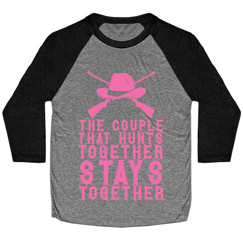The Couple That Hunts Together Stays Together Baseball Tee