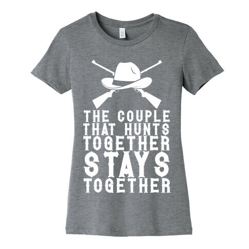 The Couple That Hunts Together Stays Together Womens T-Shirt