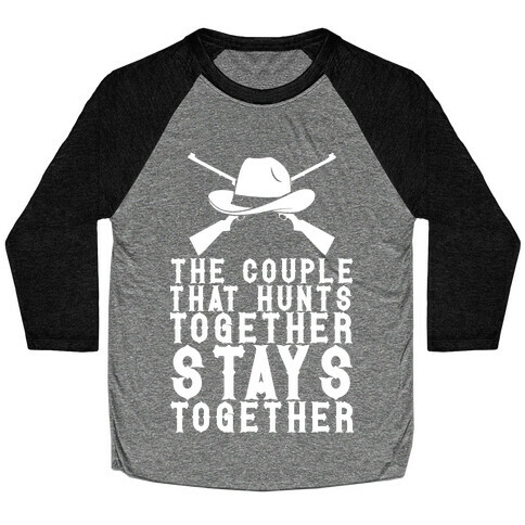 The Couple That Hunts Together Stays Together Baseball Tee