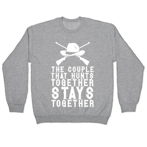The Couple That Hunts Together Stays Together Pullover