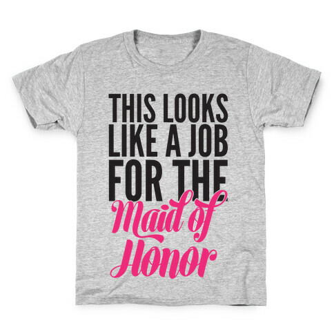 This Looks Like A Job For The Maid Of Honor Kids T-Shirt