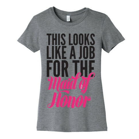 This Looks Like A Job For The Maid Of Honor Womens T-Shirt