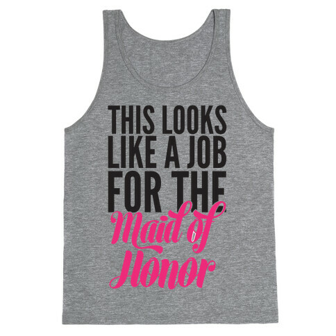 This Looks Like A Job For The Maid Of Honor Tank Top