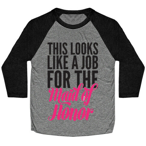 This Looks Like A Job For The Maid Of Honor Baseball Tee