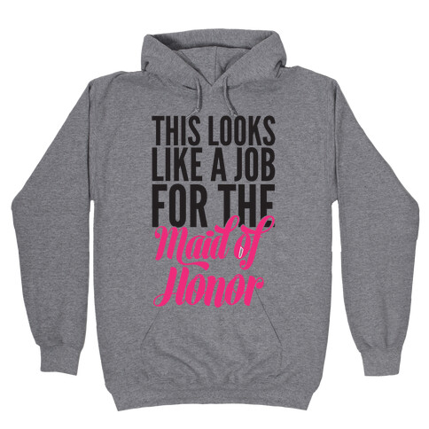 This Looks Like A Job For The Maid Of Honor Hooded Sweatshirt
