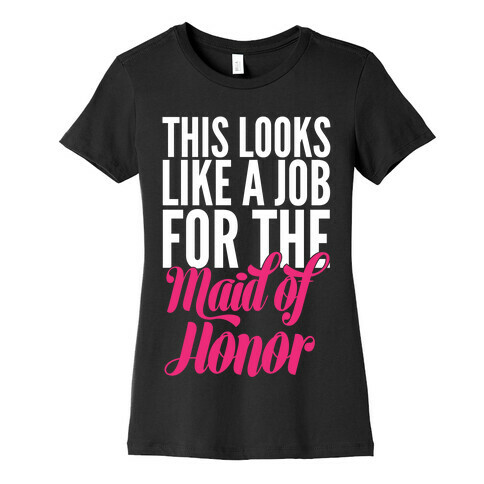 This Looks Like A Job For The Maid Of Honor Womens T-Shirt
