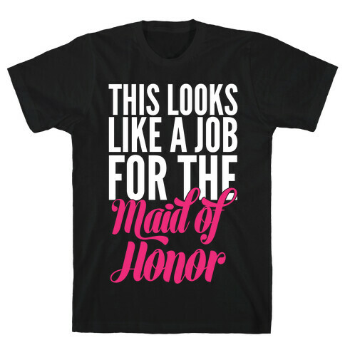 This Looks Like A Job For The Maid Of Honor T-Shirt
