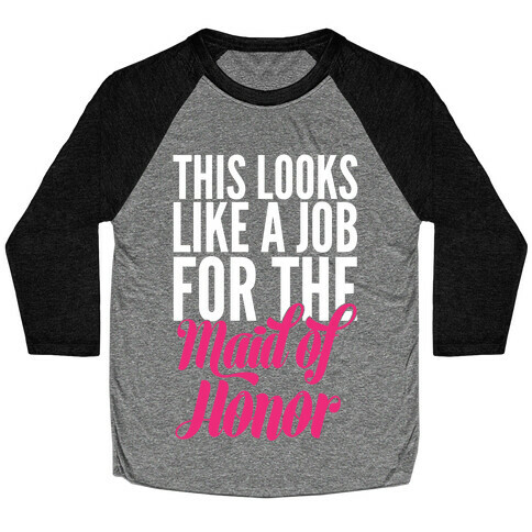 This Looks Like A Job For The Maid Of Honor Baseball Tee