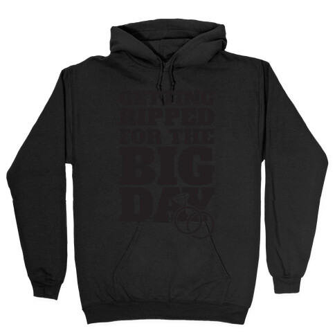 Getting Ripped For The Big Day Hooded Sweatshirt