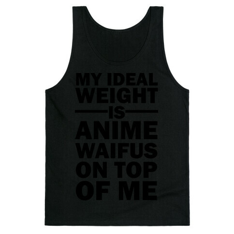 My Ideal Weight Is Anime Waifus On Top Of Me Tank Top