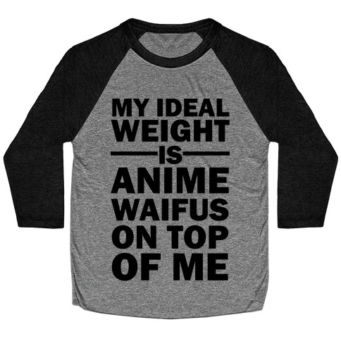 My Ideal Weight Is Anime Waifus On Top Of Me Baseball Tee