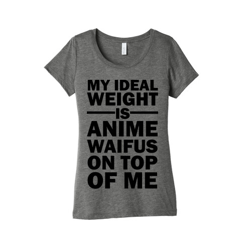 My Ideal Weight Is Anime Waifus On Top Of Me Womens T-Shirt