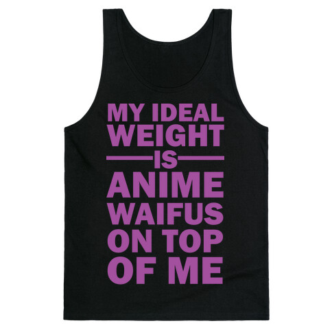 My Ideal Weight Is Anime Waifus On Top Of Me Tank Top