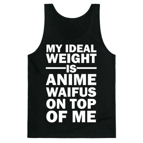 My Ideal Weight Is Anime Waifus On Top Of Me Tank Top