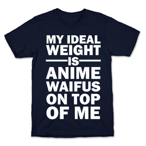 My Ideal Weight Is Anime Waifus On Top Of Me T-Shirt