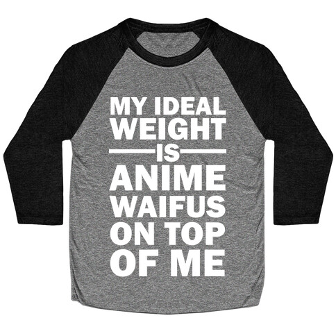 My Ideal Weight Is Anime Waifus On Top Of Me Baseball Tee