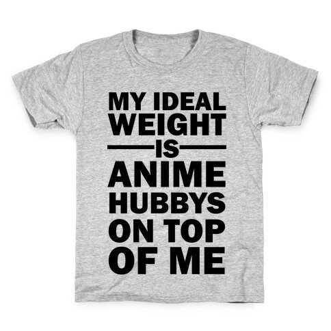 My Ideal Weight Is Anime Hubbys On Top Of Me Kids T-Shirt