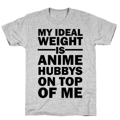 My Ideal Weight Is Anime Hubbys On Top Of Me T-Shirt