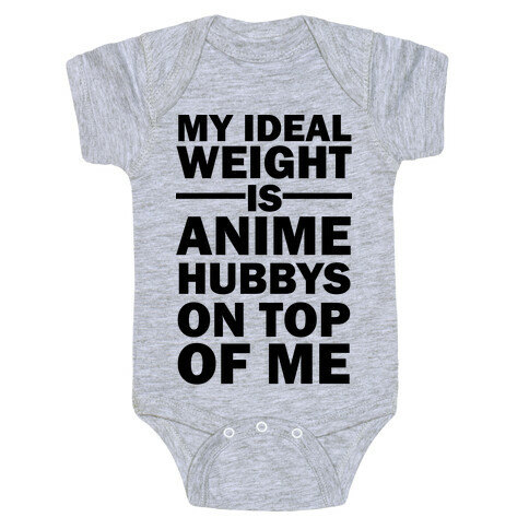 My Ideal Weight Is Anime Hubbys On Top Of Me Baby One-Piece