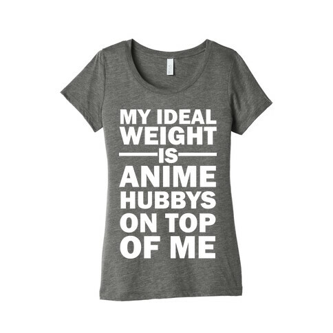 My Ideal Weight Is Anime Hubbys On Top Of Me Womens T-Shirt