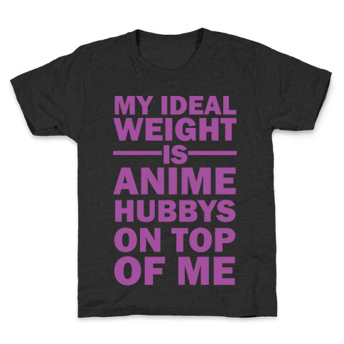 My Ideal Weight Is Anime Hubbys On Top Of Me Kids T-Shirt