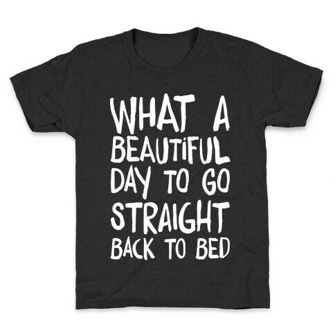 What A Beautiful Day To Go Straight Back To Bed Kids T-Shirt