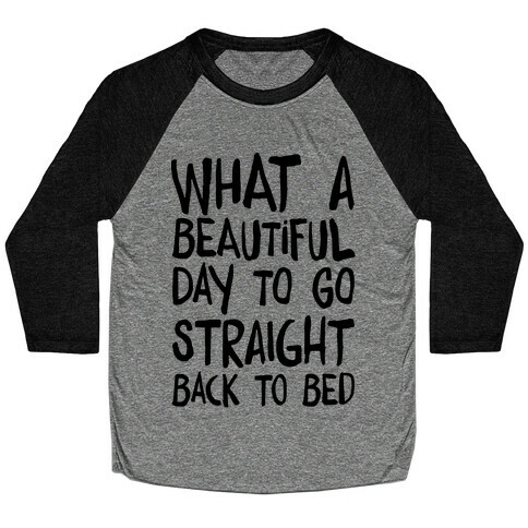 What A Beautiful Day To Go Straight Back To Bed Baseball Tee