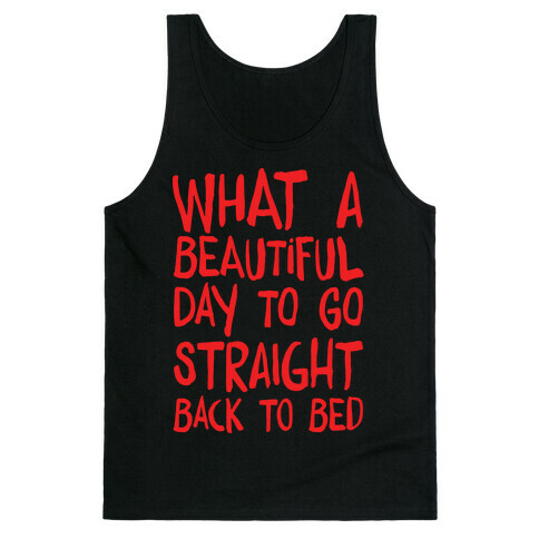 What A Beautiful Day To Go Straight Back To Bed Tank Top