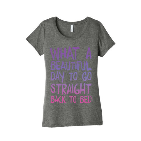 What A Beautiful Day To Go Straight Back To Bed Womens T-Shirt