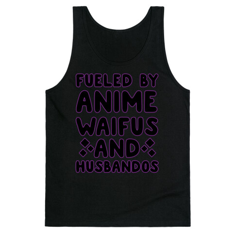 Fueled By Anime Waifus And Husbandos Tank Top