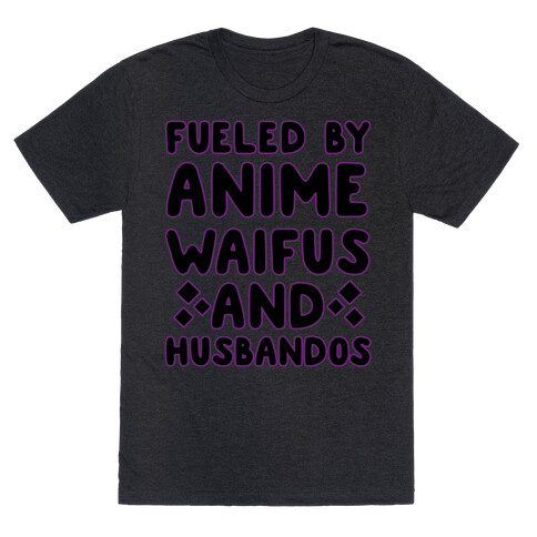 Fueled By Anime Waifus And Husbandos T-Shirt