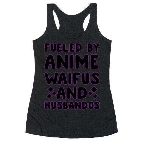 Fueled By Anime Waifus And Husbandos Racerback Tank Top