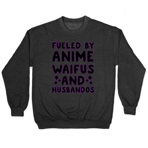 Fueled By Anime Waifus And Husbandos Pullover