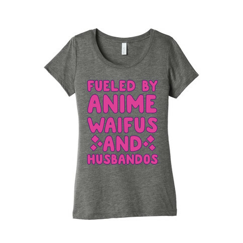 Fueled By Anime Waifus And Husbandos Womens T-Shirt