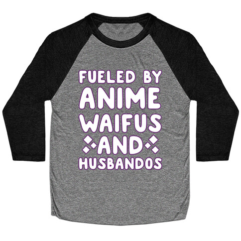 Fueled By Anime Waifus And Husbandos Baseball Tee