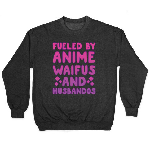 Fueled By Anime Waifus And Husbandos Pullover