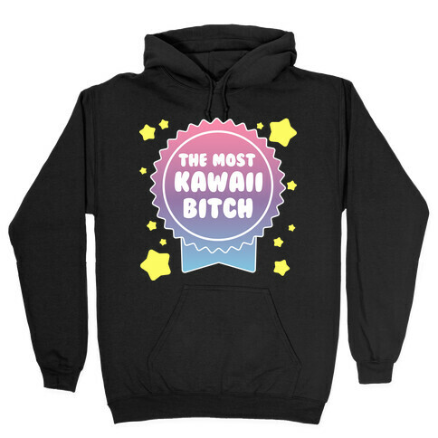The Most Kawaii Bitch Hooded Sweatshirt