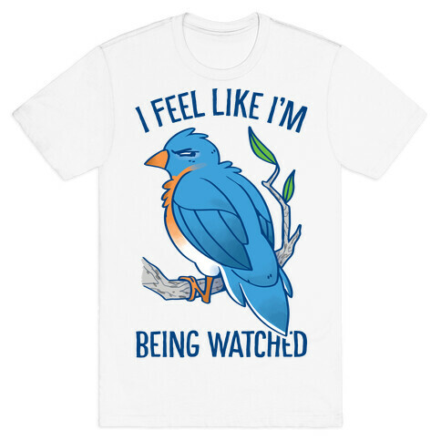 I Feel Like I'm Being Watched T-Shirt