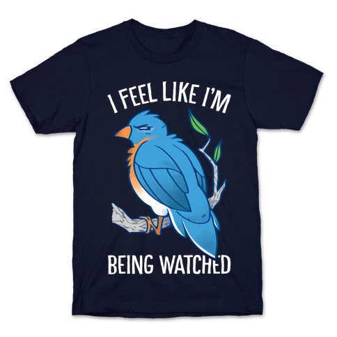 I Feel Like I'm Being Watched T-Shirt