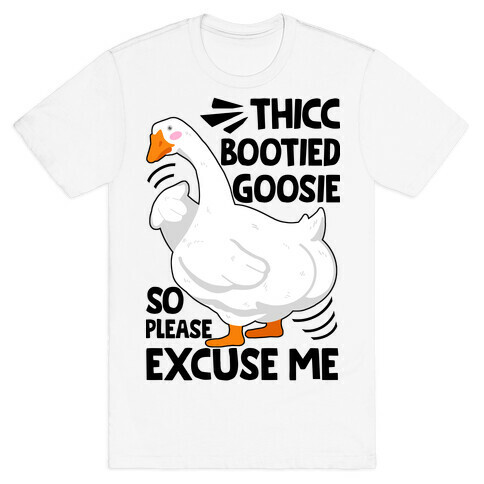 Thicc Bootied Goosie So Please Excuse Me T-Shirt