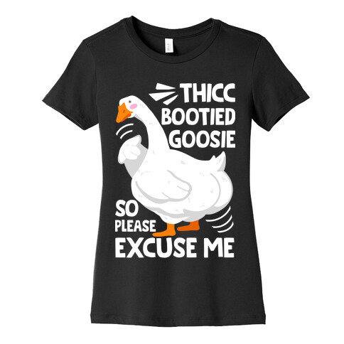Thicc Bootied Goosie So Please Excuse Me Womens T-Shirt