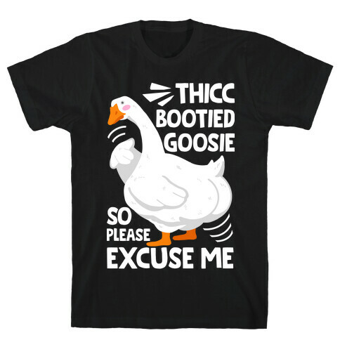 Thicc Bootied Goosie So Please Excuse Me T-Shirt