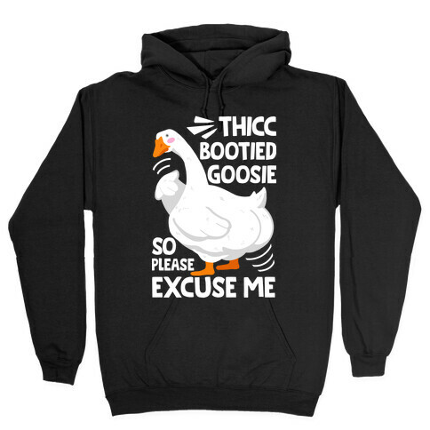 Thicc Bootied Goosie So Please Excuse Me Hooded Sweatshirt