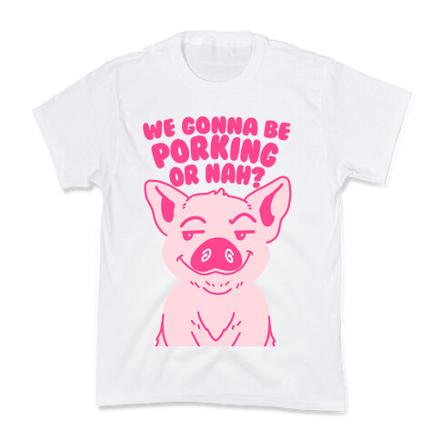 We Gonna be Porking or Nah? Kids T-Shirt