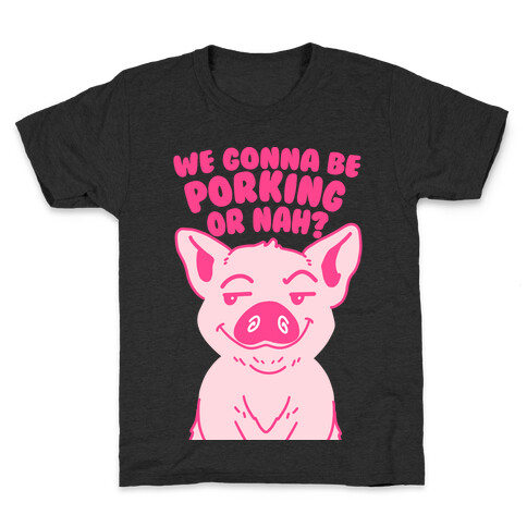 We Gonna be Porking or Nah? Kids T-Shirt