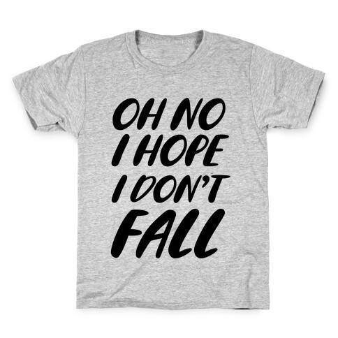 I Hope I Don't Fall Kids T-Shirt