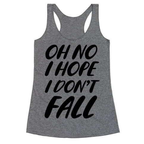 I Hope I Don't Fall Racerback Tank Top