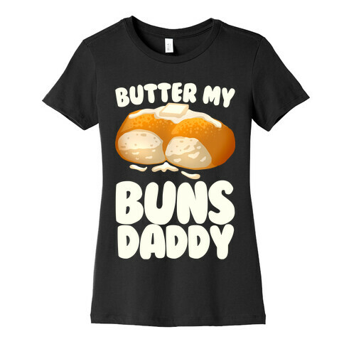 Butter My Buns Daddy Womens T-Shirt