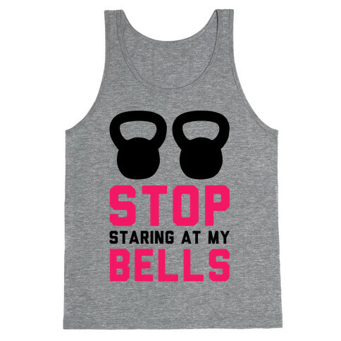 Stop Staring at My Bells! Tank Top