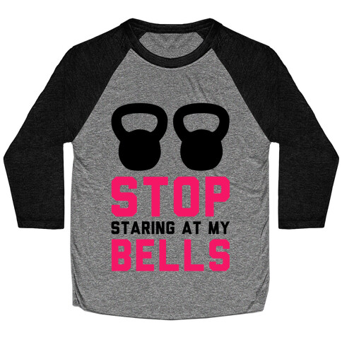 Stop Staring at My Bells! Baseball Tee